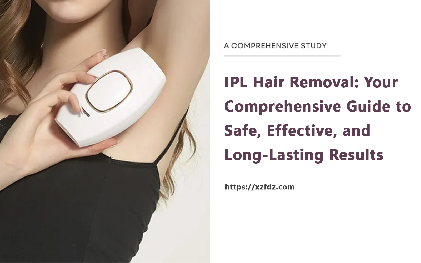 IPL Hair Removal: Your Comprehensive Guide to Safe, Effective, and 
